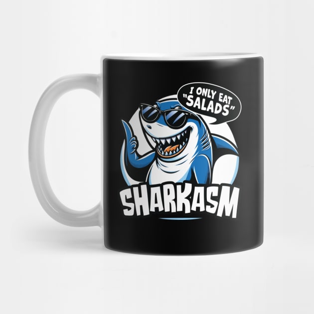 I Only Eat Salads  Sharkasm - Funny Sarcastic Shark Lover by Graphic Duster